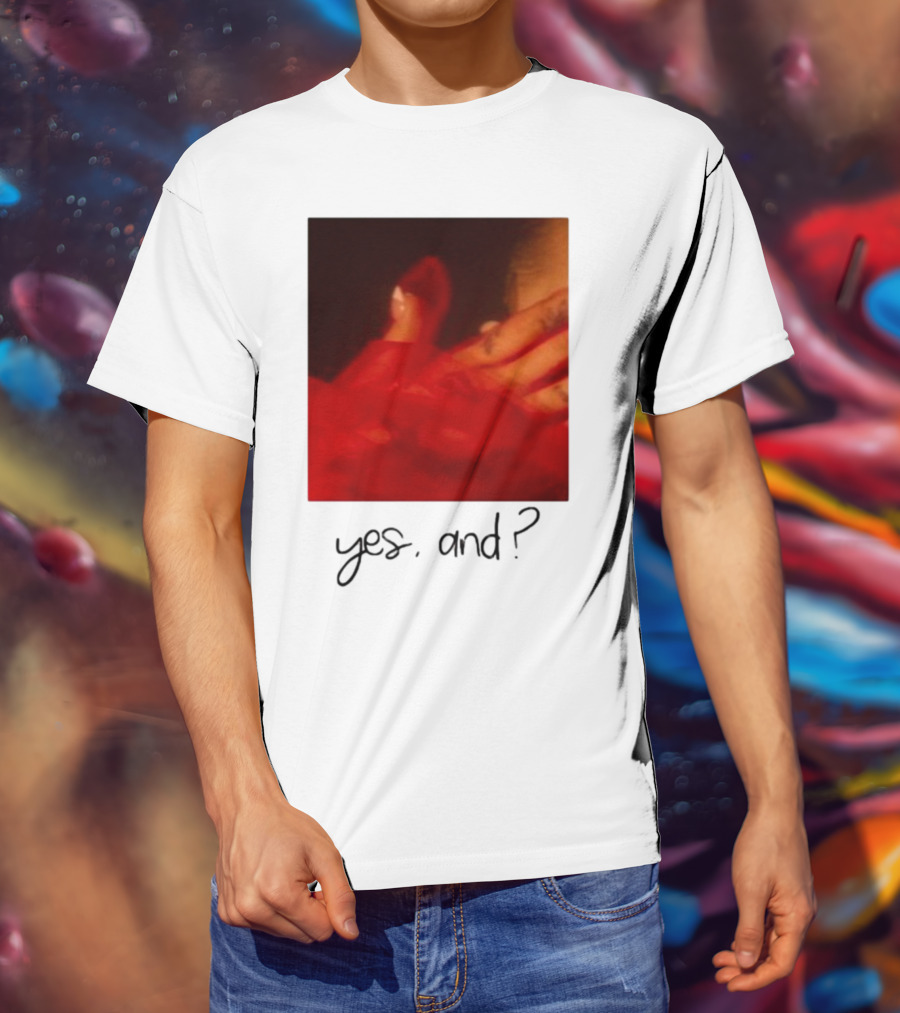 Yes, And? T-Shirt