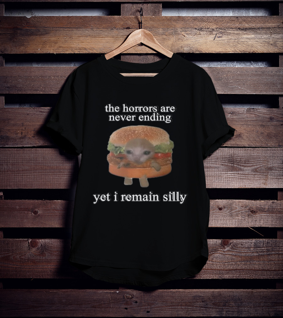 Cringeytees The Horrors Are Never Ending Yet I Remain Silly With A Cute Creature In A Hamburger T-Shirt