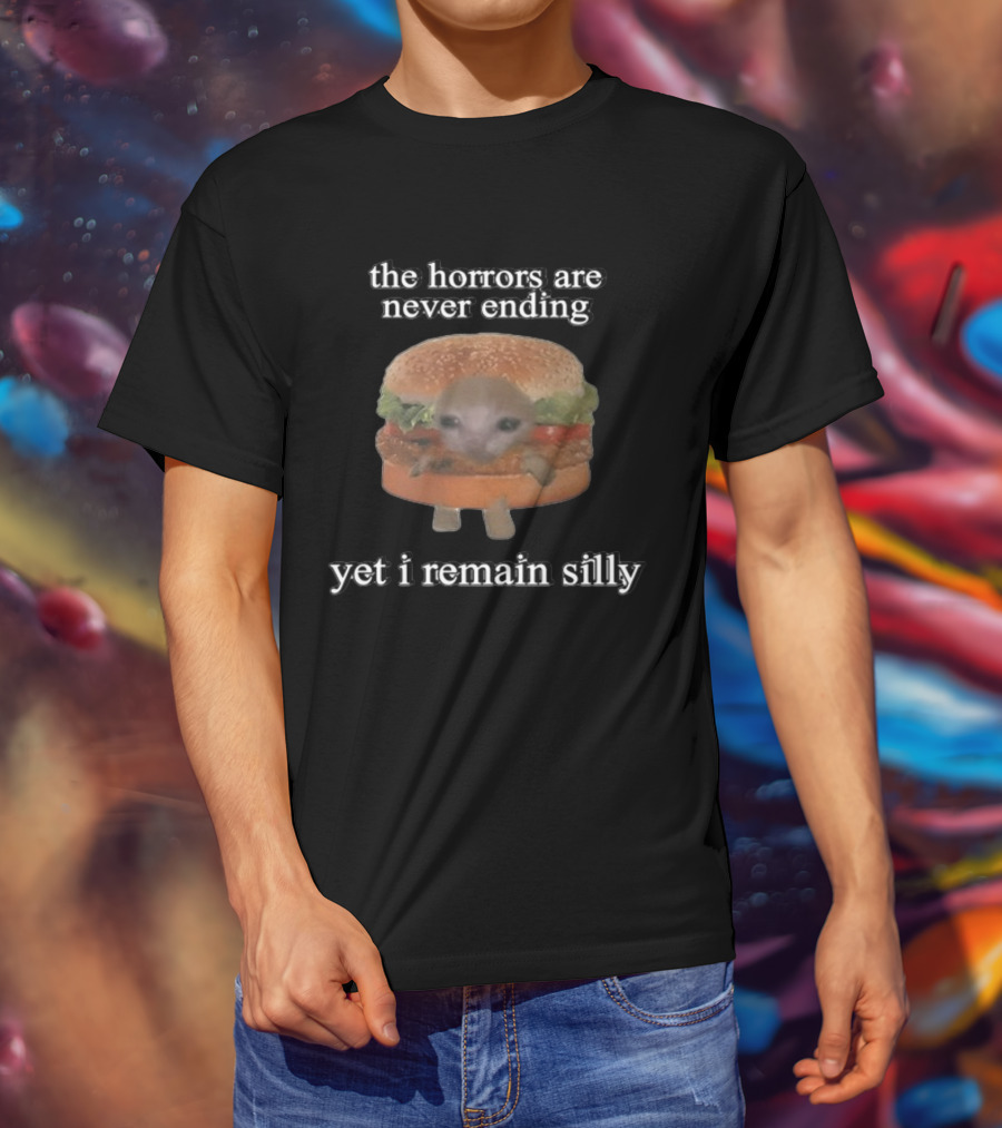 Cringeytees The Horrors Are Never Ending Yet I Remain Silly With A Cute Creature In A Hamburger T-Shirt