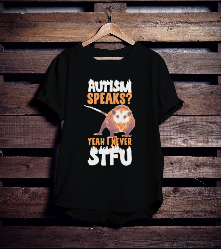 Gotfunny Autism Speaks Yeah I Never STFU Opossum T-Shirt
