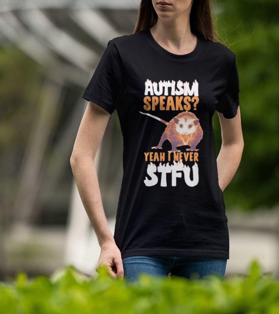 Gotfunny Autism Speaks Yeah I Never STFU Opossum T-Shirt