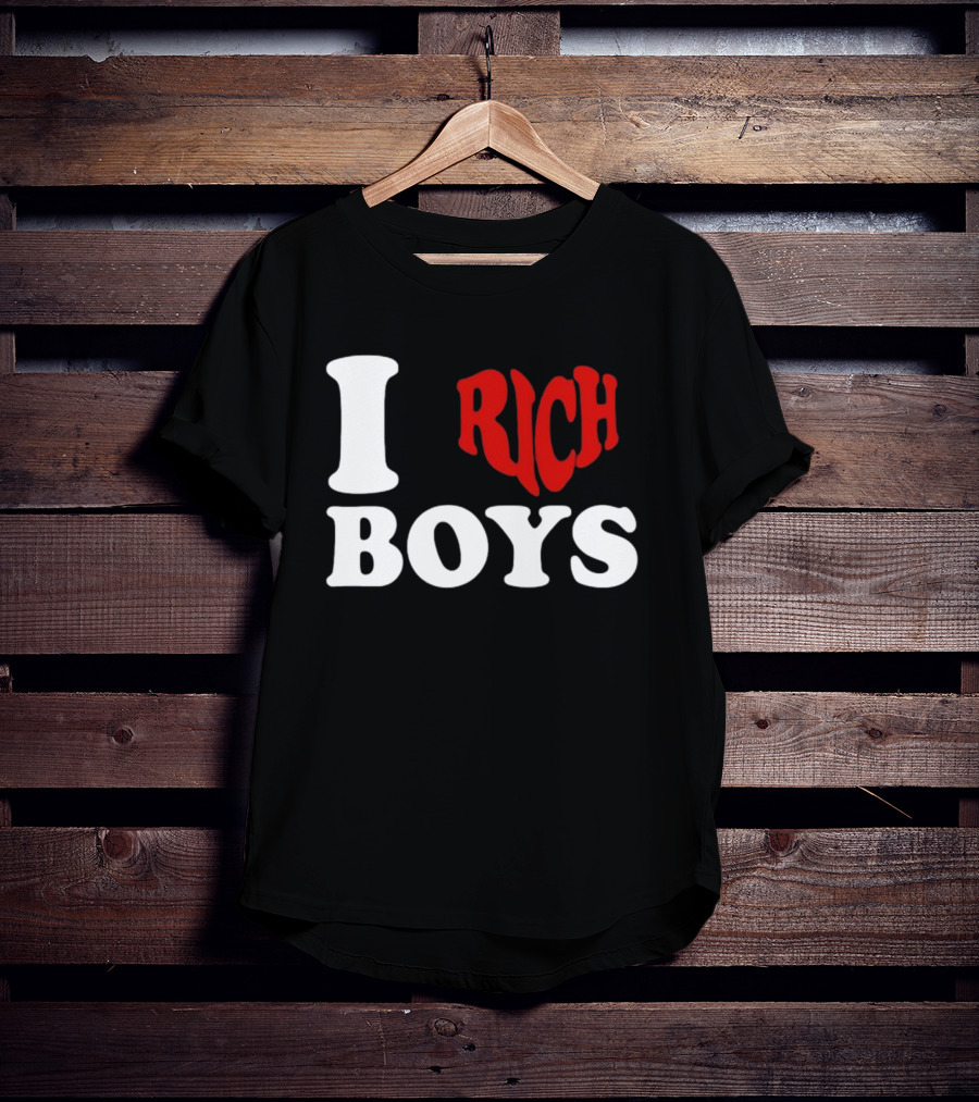 I Love Rich Boys T-Shirt