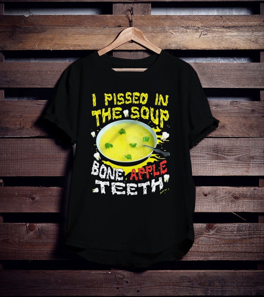 I Pissed In The Soup Bone Apple Teeth Bowl Parsley Spoon T-Shirt