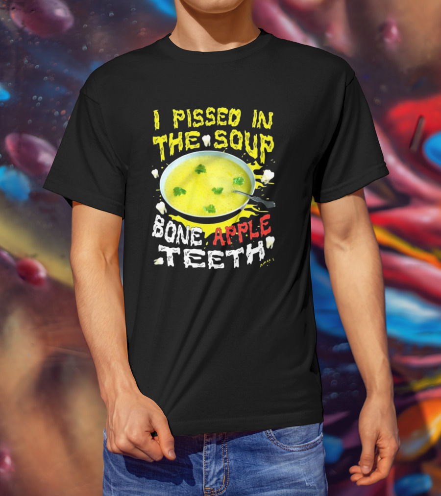 I Pissed In The Soup Bone Apple Teeth Bowl Parsley Spoon T-Shirt