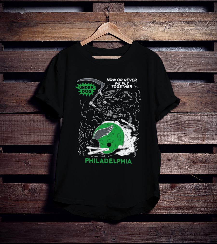 Philadelphia Now Or Never We Fly Together Under Dog T-Shirt