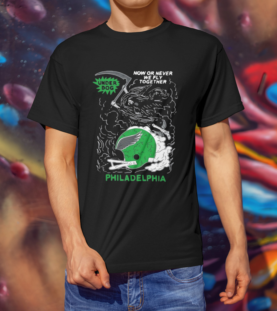 Philadelphia Now Or Never We Fly Together Under Dog T-Shirt