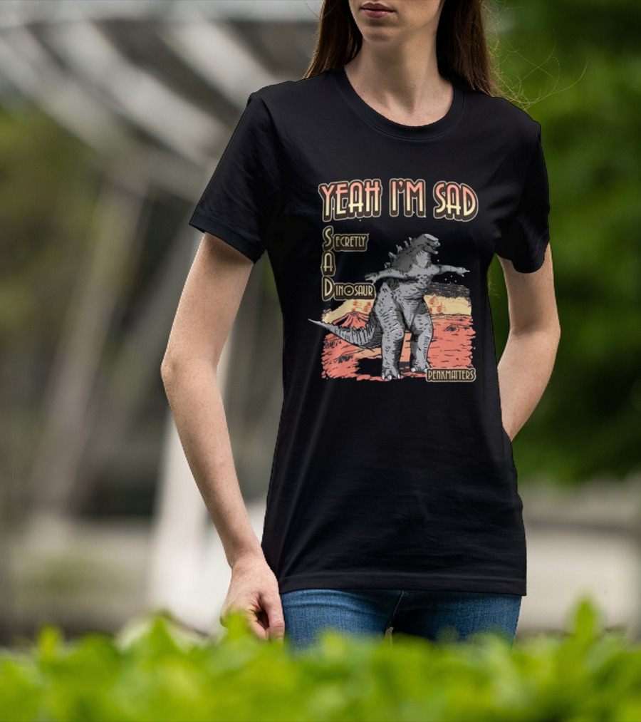 Yeah I'm Sad Secretly A Dinosaur Penkmatter's Dinosaur Art Retro Monster Scene T-Shirt