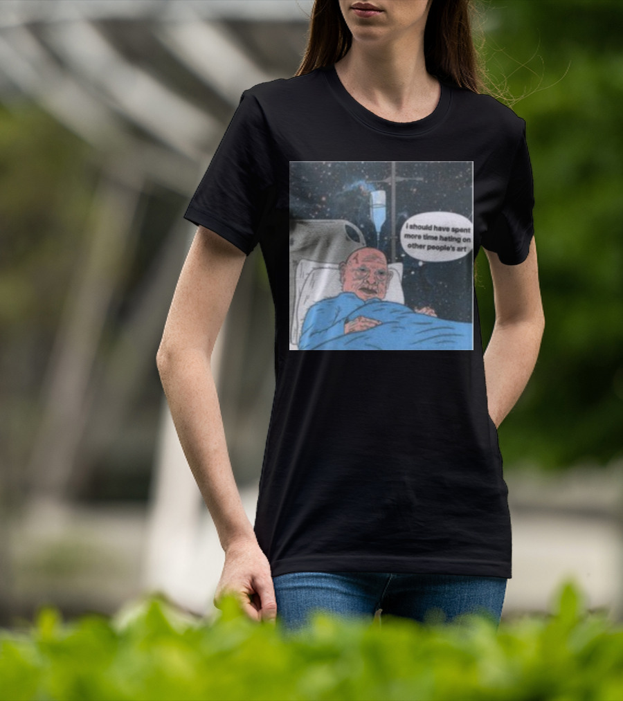 I Should Have Spent More Time Hating On Other People's Art Hospital Bed Space Scene T-Shirt