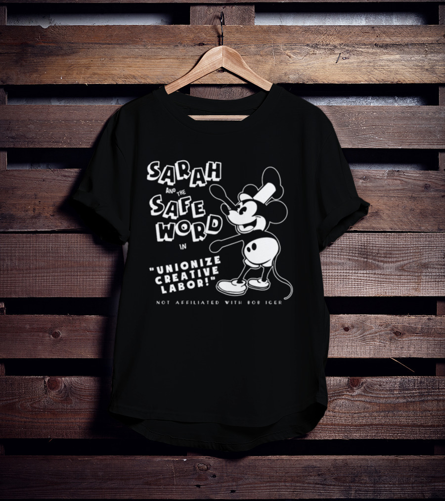 Sarah And The Safe Word In Unionize Creative Labor Not Affiliated With Bob Iger T-Shirt