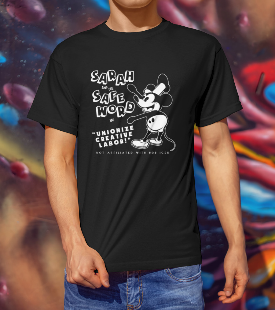Sarah And The Safe Word In Unionize Creative Labor Not Affiliated With Bob Iger T-Shirt