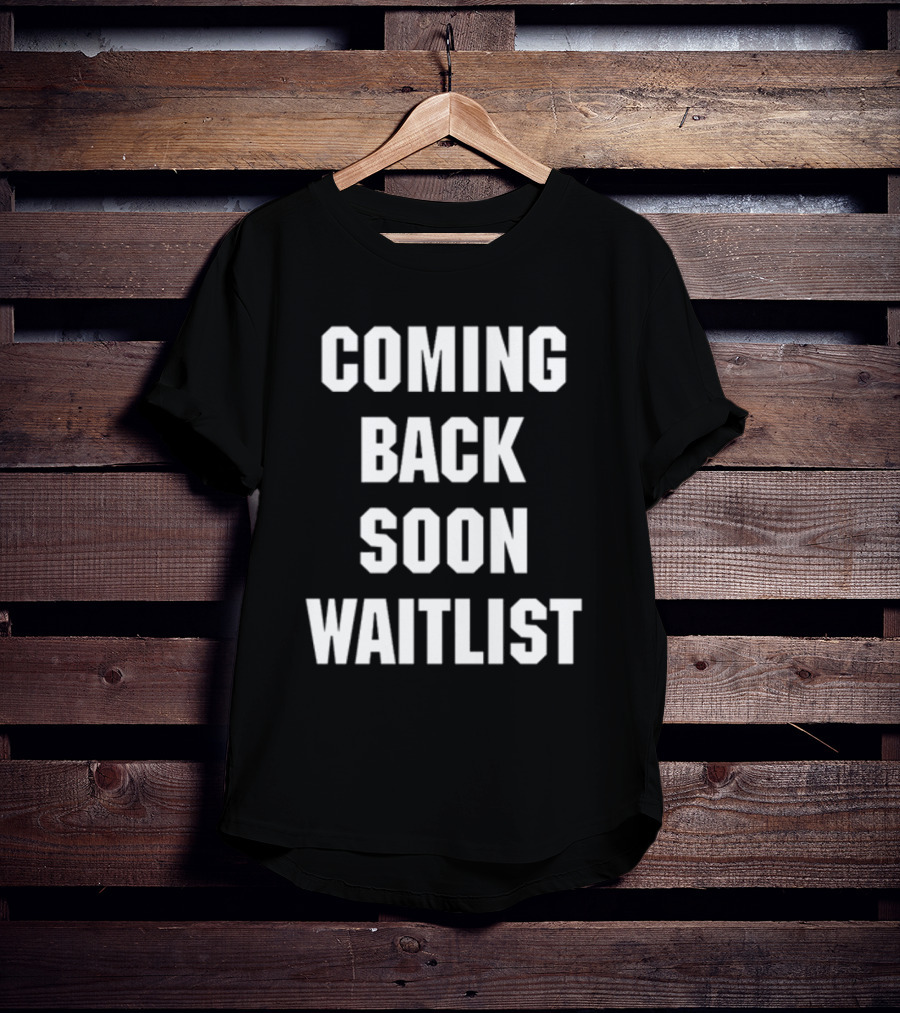 Coming Back Soon Waitlist Classic T-Shirt