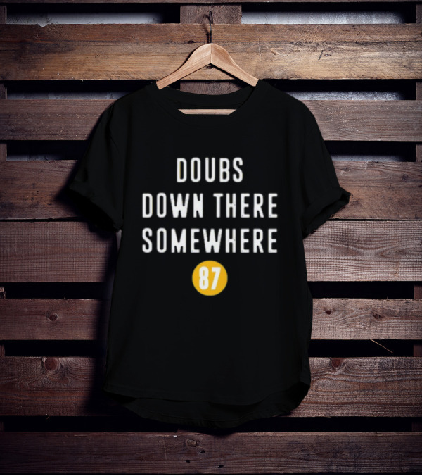 Doubs Down There Somewhere 87 T-Shirt