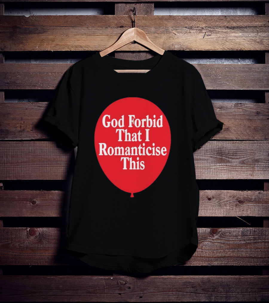 God Forbid That I Romanticise This Red Balloon T-Shirt