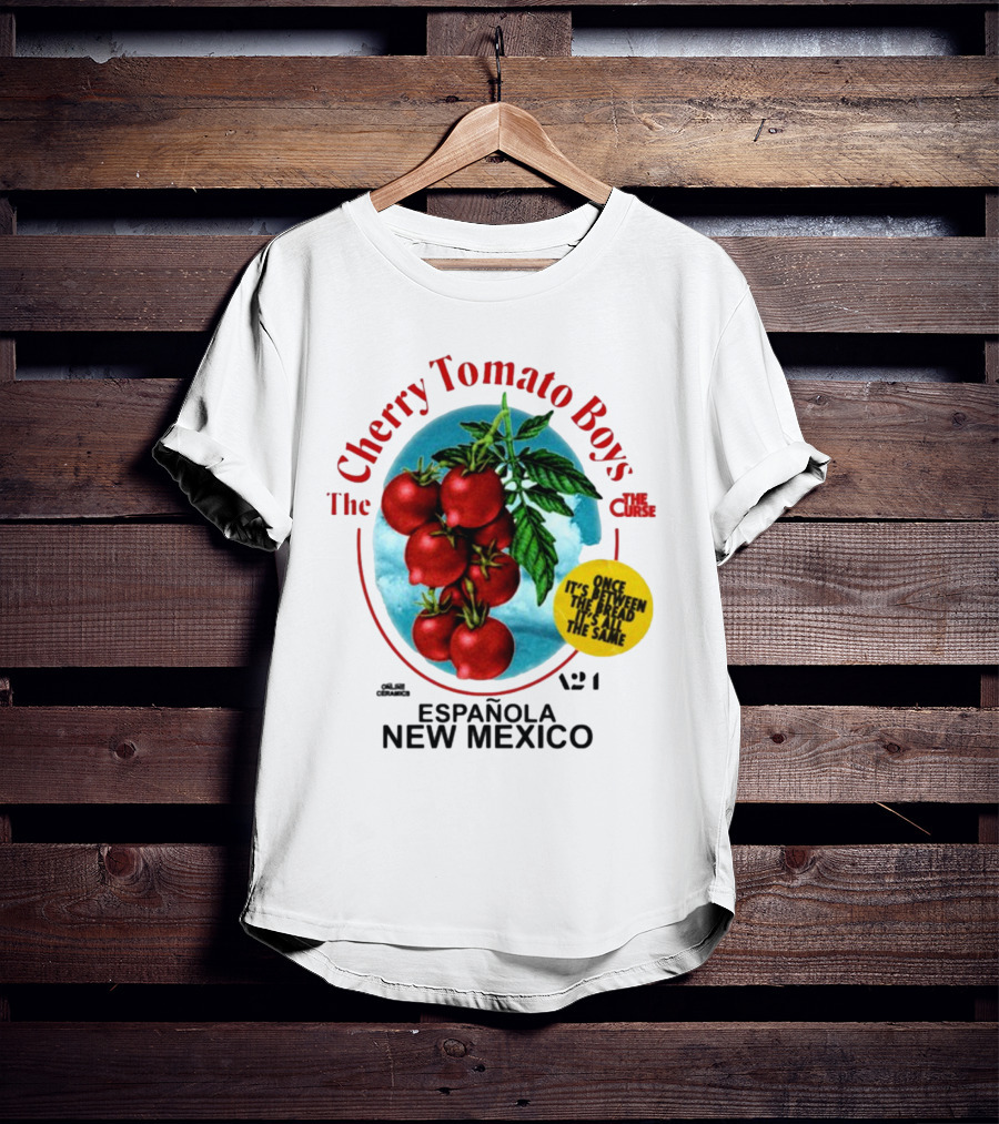 Cherry Tomato Boys Curse Espanola New Mexico Once It's Between The Bread It's All The Same T-Shirt
