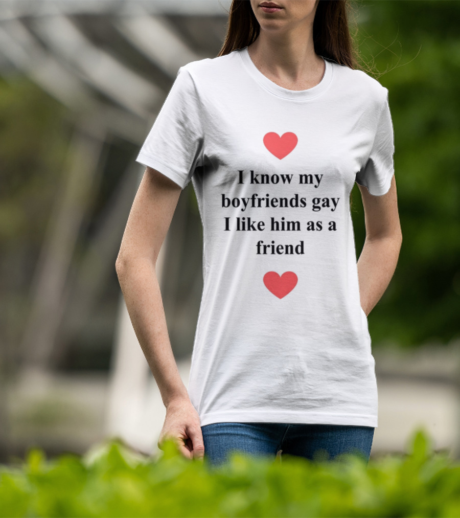 Shirts That Go Hard I Know My Boyfriends Gay I Like Him As A Friend Red Hearts T-Shirt