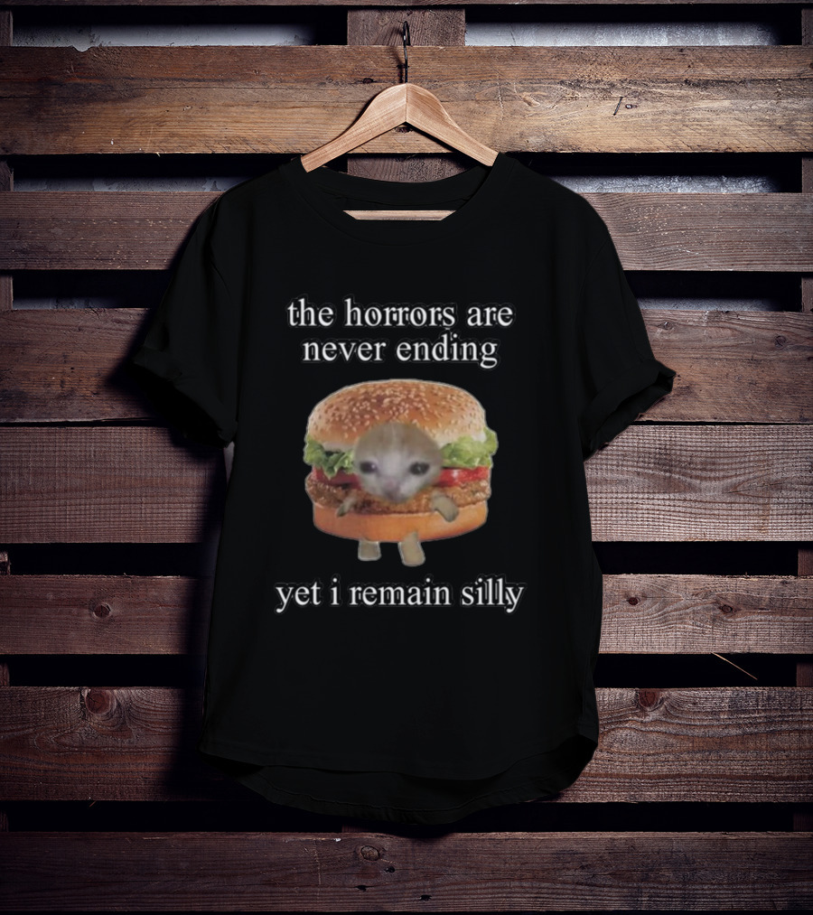 The Horrors Are Never Ending Yet I Remain Silly Cringeytees Burger Cat T-Shirt