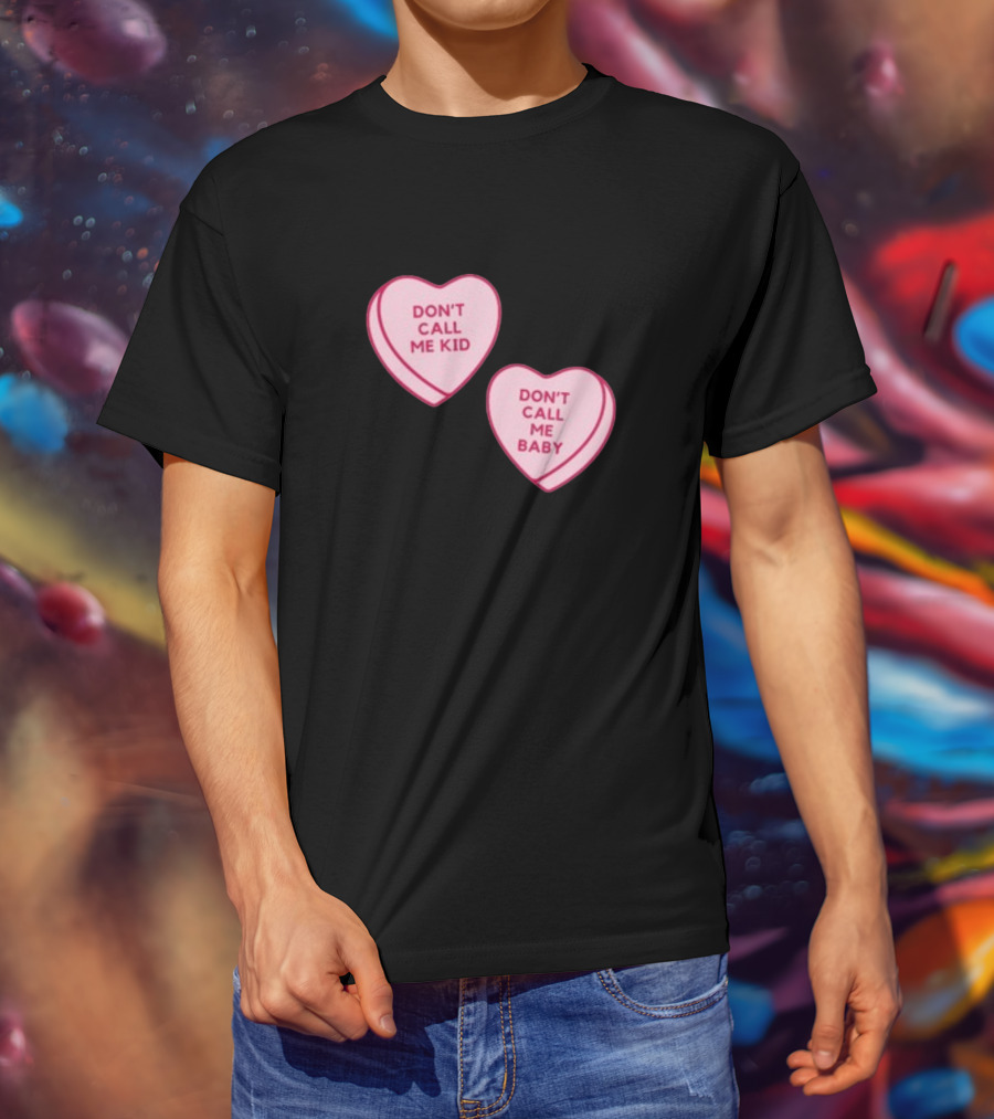 Don't Call Me Baby Don't Call Me Kid Heart Candy T-Shirt