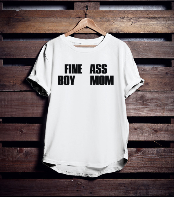 Fine Ass Boy Mom T-Shirt