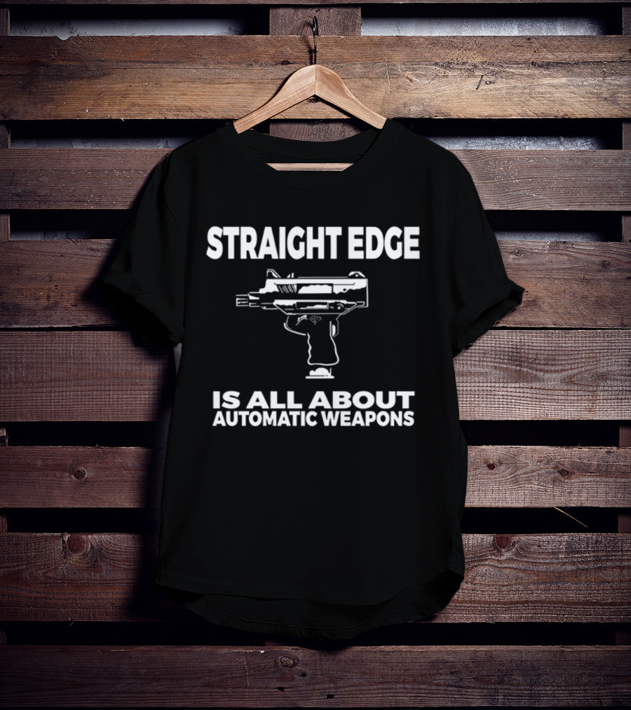 Straight Edge Is All About Automatic Weapons T-Shirt