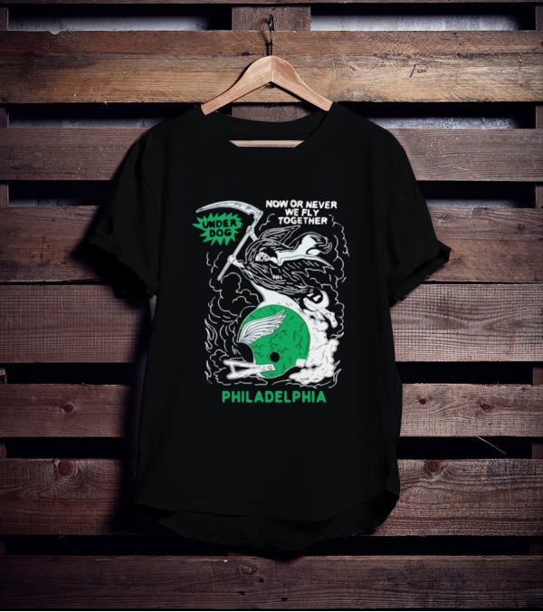 Under Dog Now Or Never We Fly Together Philadelphia Football Helmet T-Shirt