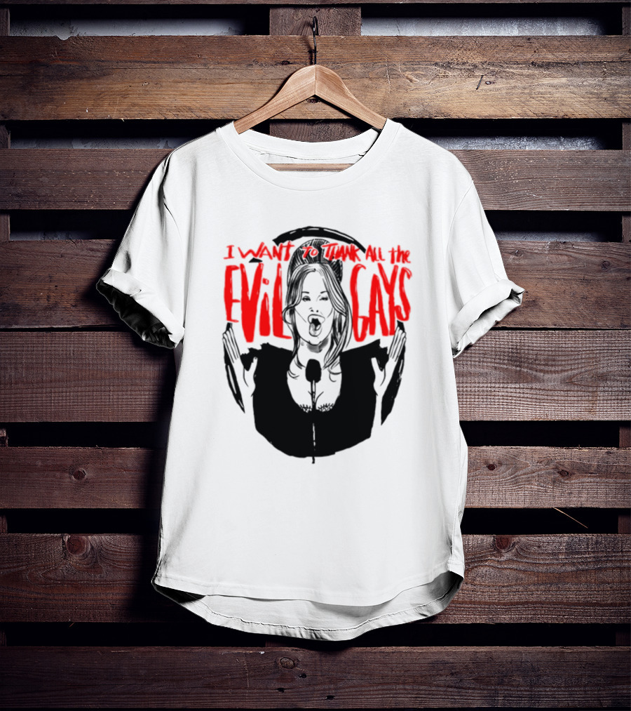 I Want To Thank All The Evil Gays T-Shirt