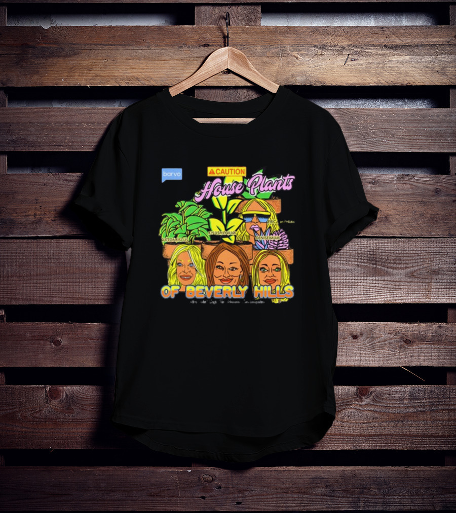 Caution House Plants Bravo Beverly Hills Suttoniscus Kyuspleniumm Erickiopsis Denisimum T-Shirt