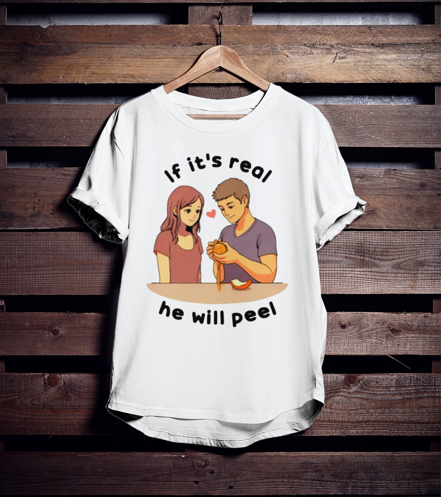 If It's Real He Will Peel Heart Couple Peeling Orange T-Shirt