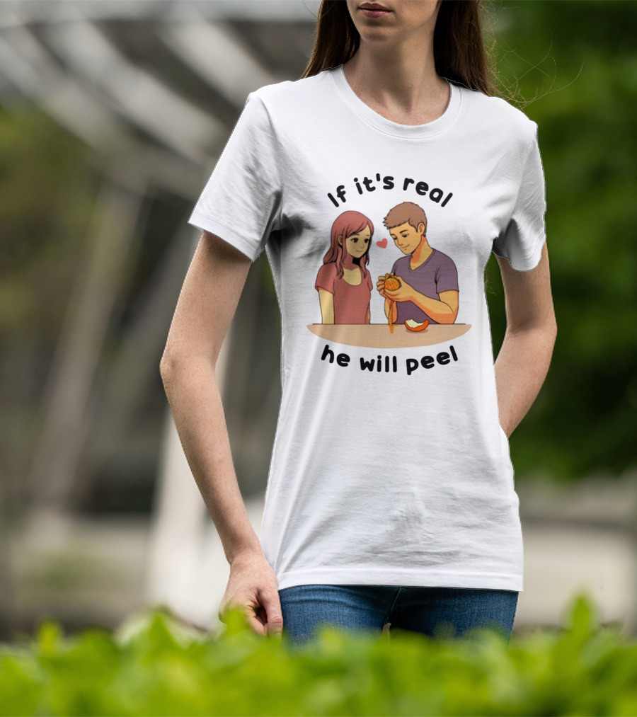 If It's Real He Will Peel Heart Couple Peeling Orange T-Shirt