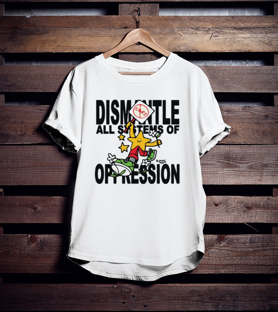 Dismantle All Systems Of Oppression Star Holding ACAB Sign T-Shirt