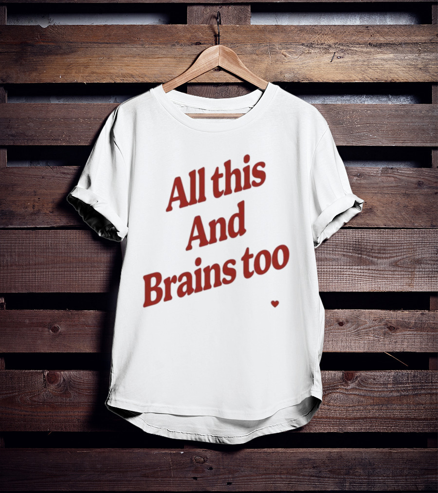 All This And Brains Too Kristin Jones T-Shirt