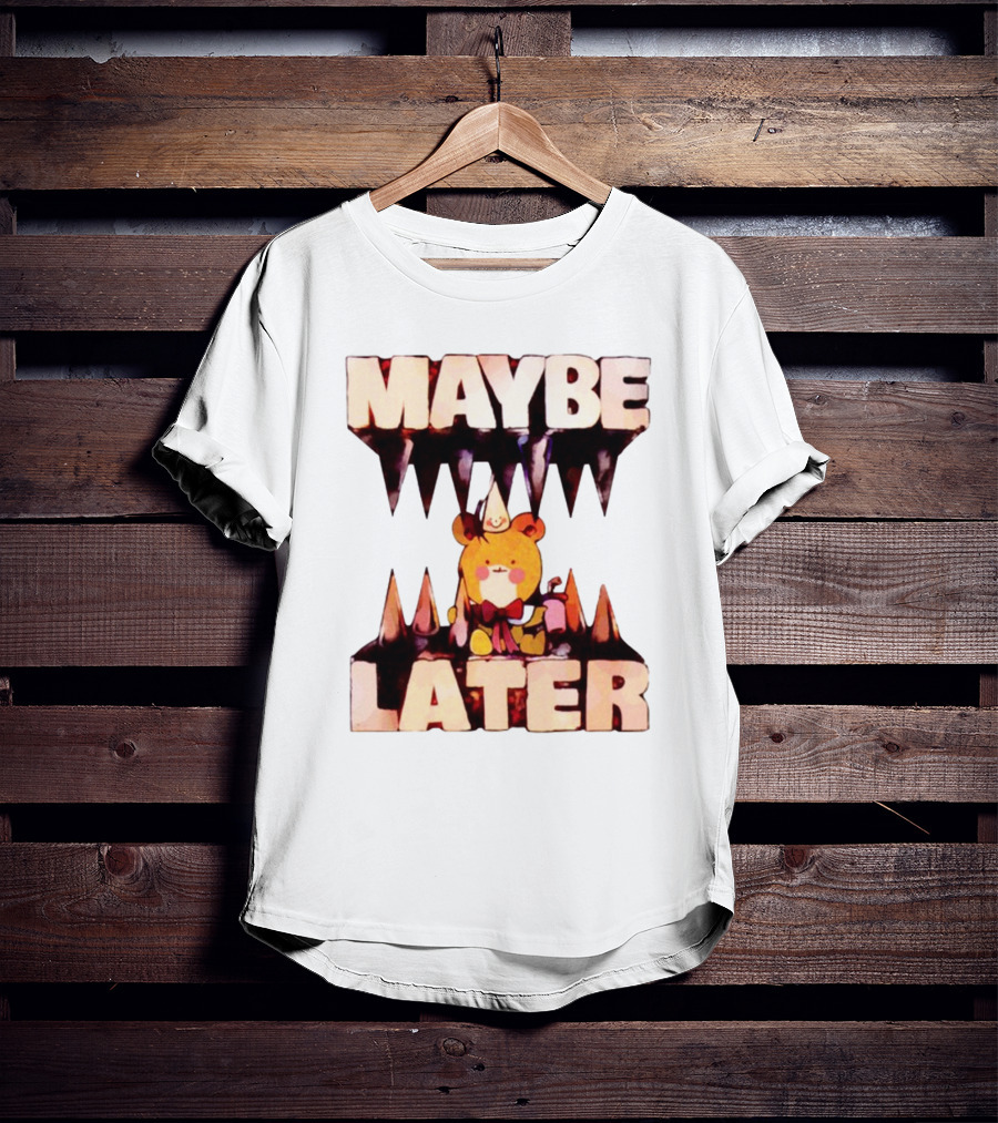 MAYBE LATER Teddy Bear Party Hat And Ice Cream T-Shirt