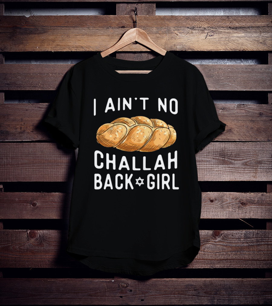 Coolriderr I Ain't No Challah Back Girl Jewish Bread Humor T-Shirt