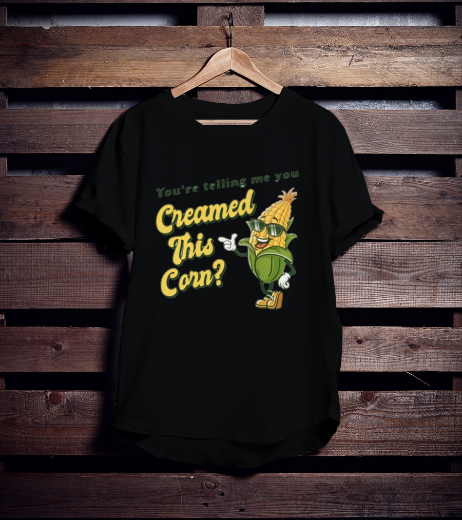 You're Telling Me You Creamed This Corn Gotfunny Sunglasses Corn Character T-Shirt