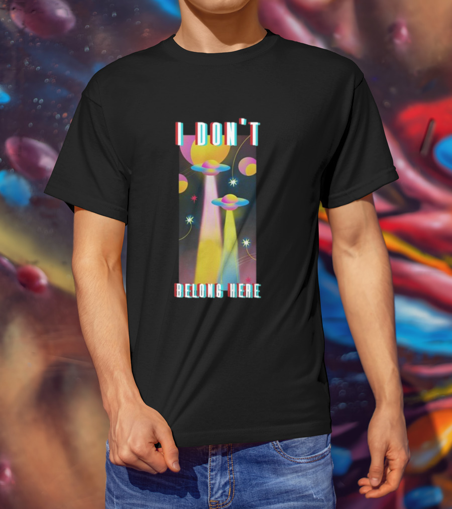 I Don't Belong Here UFO Spaceships Colorful Cosmic Scene T-Shirt