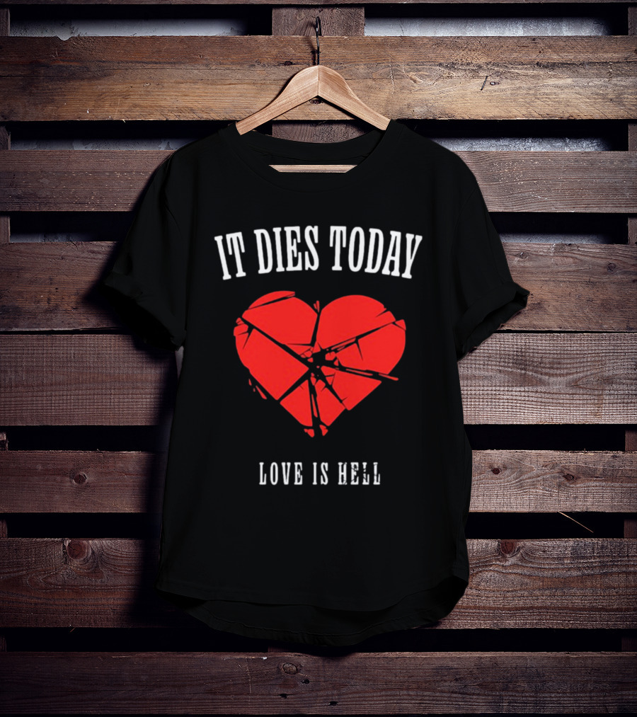 It Dies Today Broken Heart Love Is Hell T-Shirt