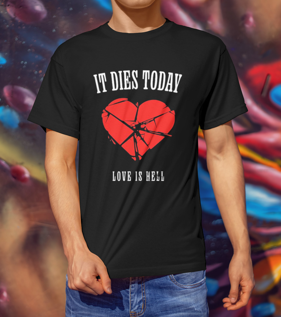 It Dies Today Broken Heart Love Is Hell T-Shirt