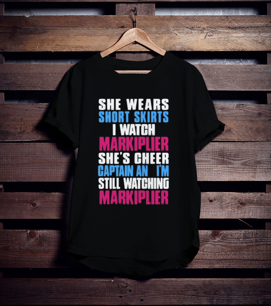 She Wears Short Skirts I Watch Markiplier She's Cheer Captain I'm Still Watching Markiplier T-Shirt