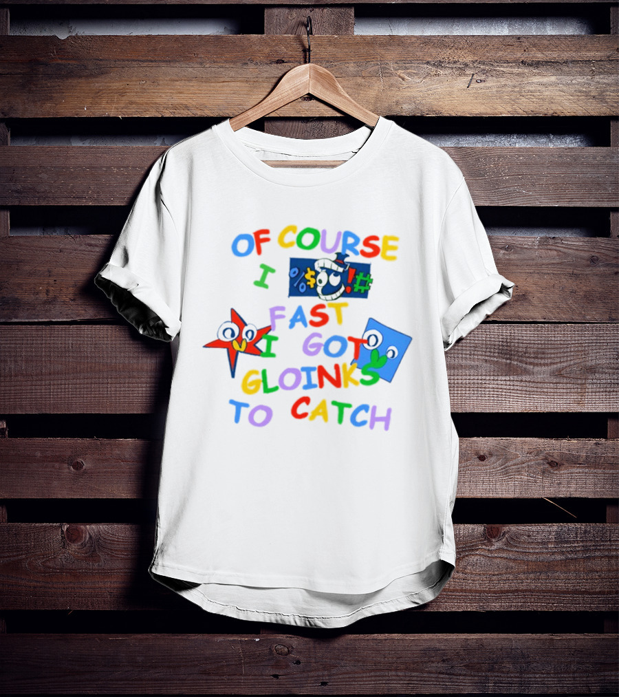 Theamazingdigitalcircus Of Course I Fast I Got Gloinks To Catch Colorful Text With Cartoon Eyes T-Shirt