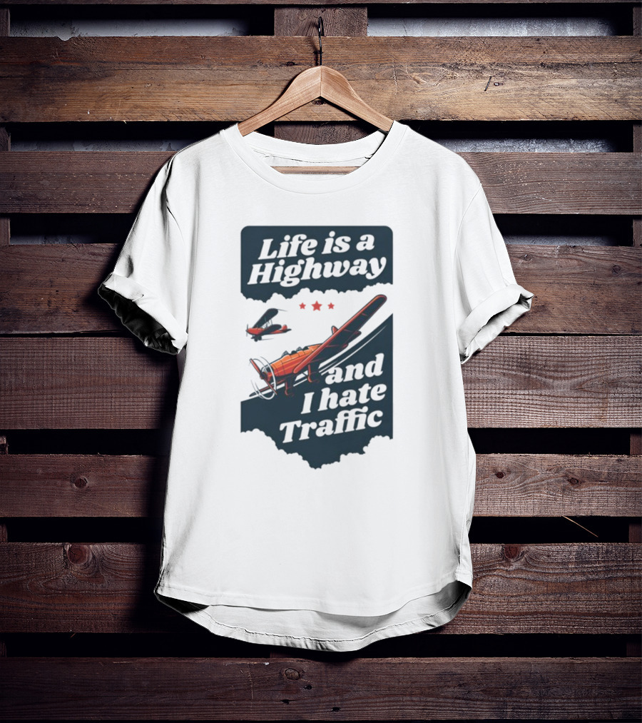 Life Is A Highway And I Hate Traffic Airplane Theme Gotfunny T-Shirt