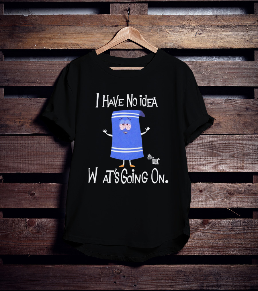 I Have No Idea What's Going On Towelie South Park T-Shirt