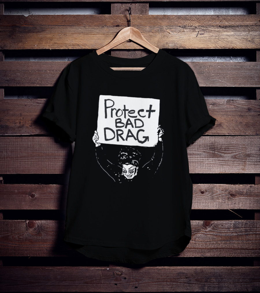 Protect Bad Drag Protest Sign Message T-Shirt