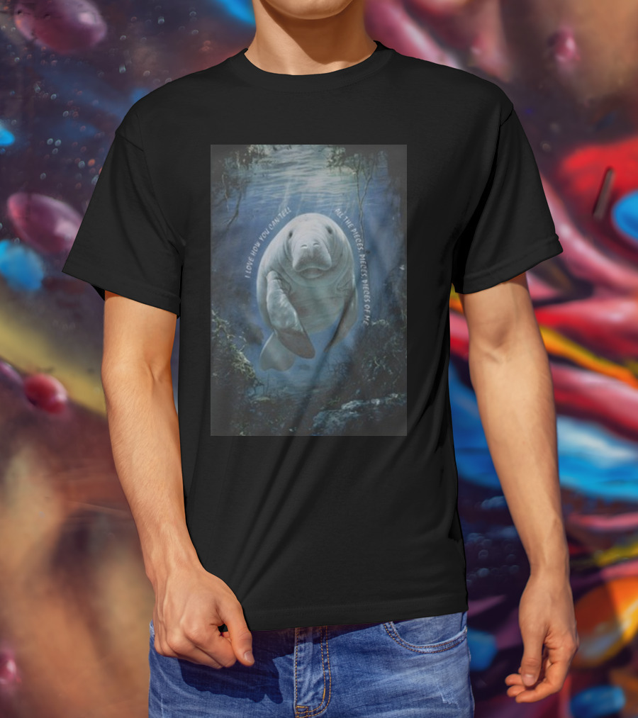 Waveygoods I Love How You Can Tell All The Pieces Pieces Pieces Of Me Manatee Ocean Scene T-Shirt