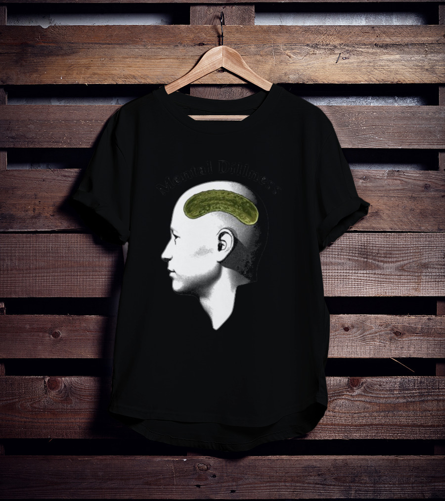 Mental Dillness Gotfunny Pickle Brain T-Shirt