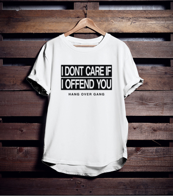 I Dont Care If I Offend You Hang Over Gang T-Shirt