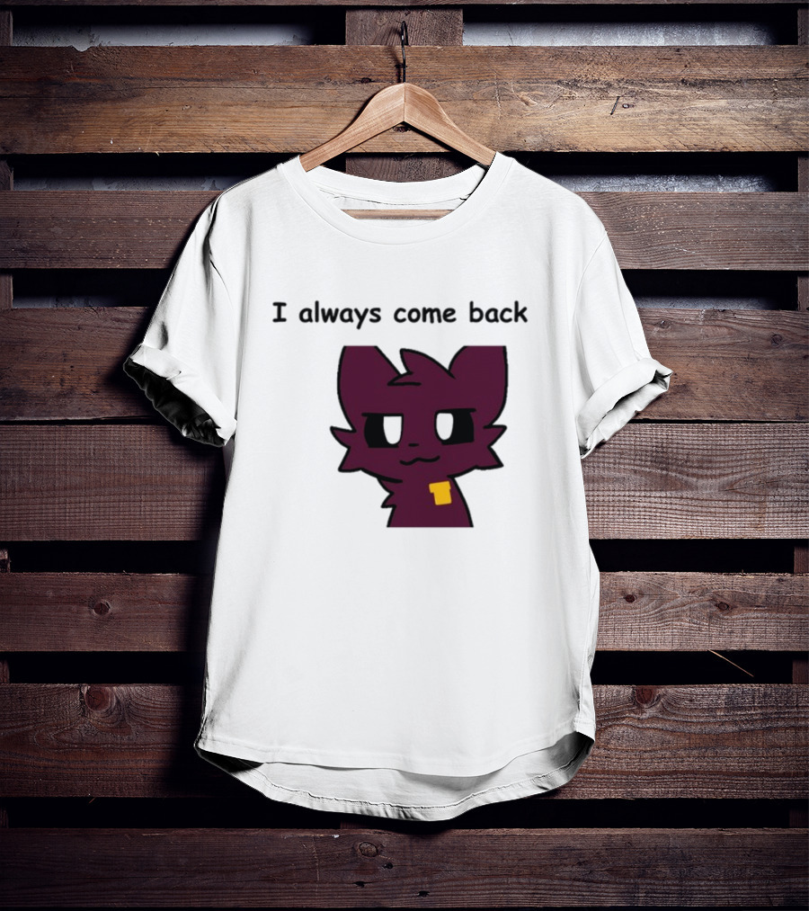 I Always Come Back Mauzymice Cat T-Shirt