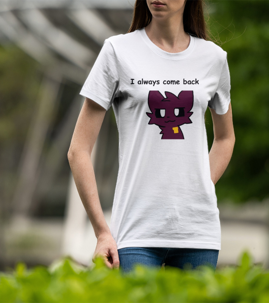 I Always Come Back Mauzymice Cat T-Shirt