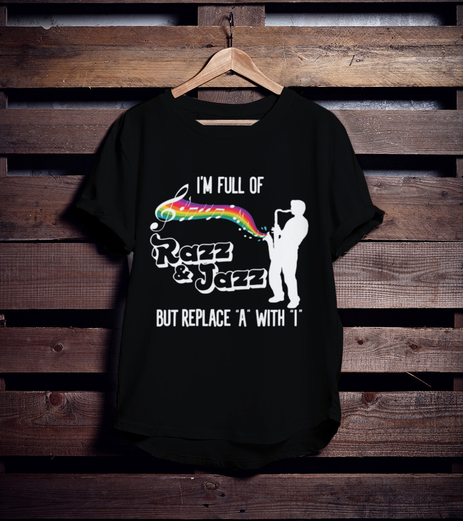 I'm Full Of Rizz And Jizz But Replace A With I Razz And Jazz Saxophone Rainbow Music Notes T-Shirt