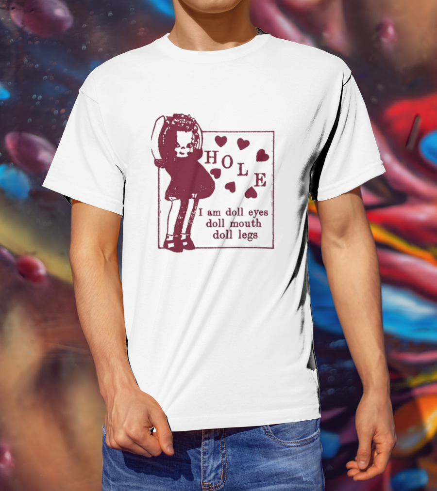 Hole I Am Doll Eyes Doll Mouth Doll Legs Hearts T-Shirt