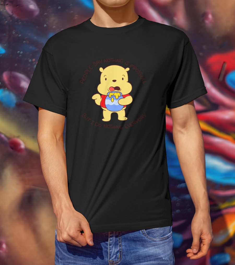 People Say Nothing Is Impossible But I Do Nothing Everyday Bear With Honey Jar T-Shirt