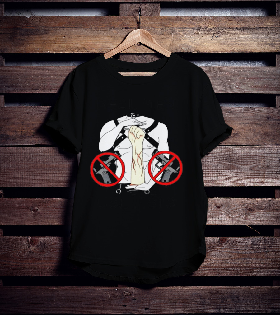 REAL MEN USE FISTS T-Shirt